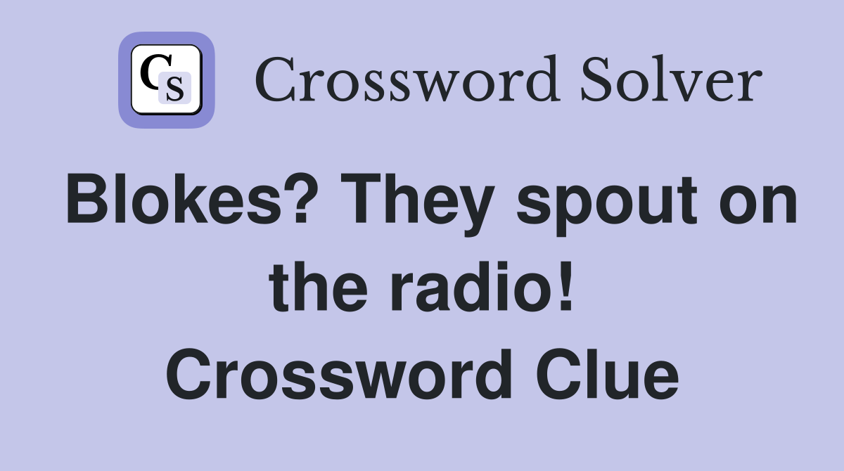 Blokes? They spout on the radio! Crossword Clue