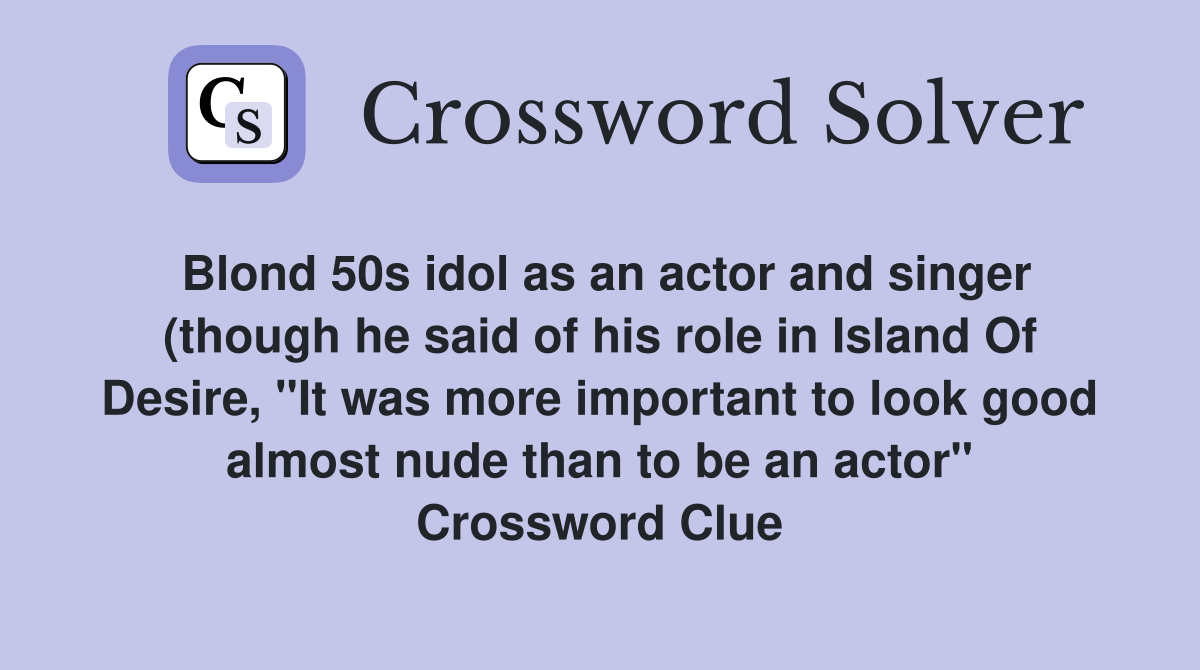 Blond 50s idol as an actor and singer (though he said of his role in Blond 50s idol as an actor and singer (though he said of his role in