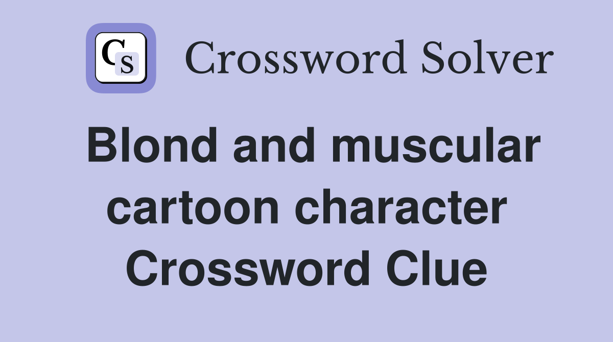 Blond and muscular cartoon character Crossword Clue