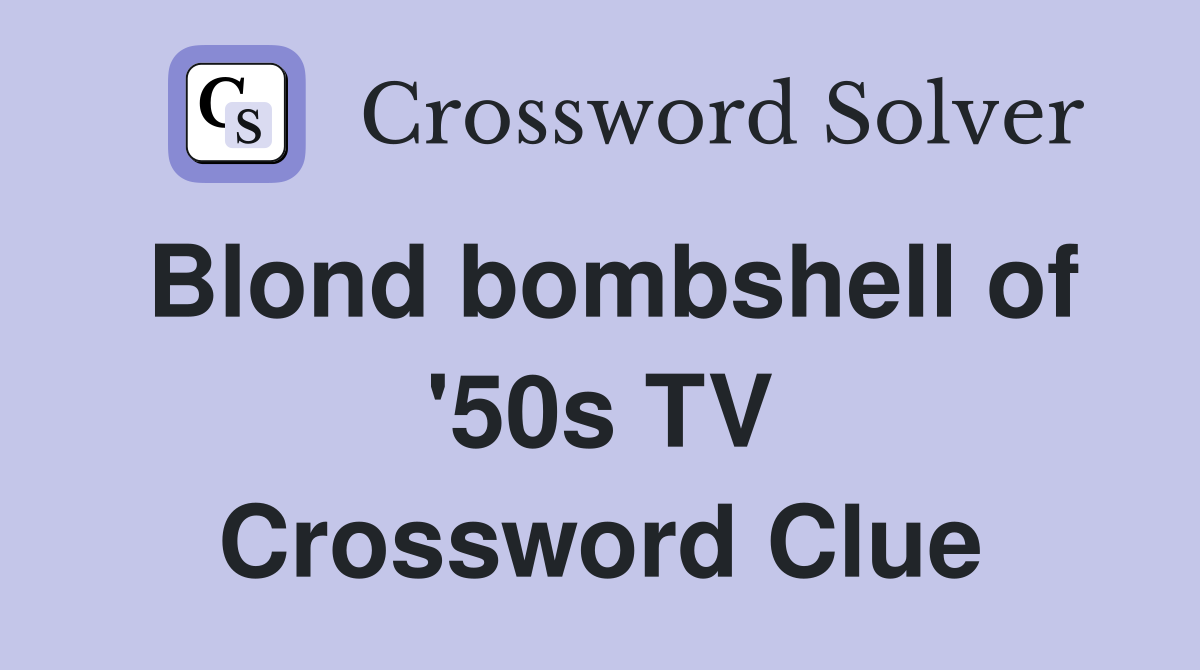 Blond bombshell of '50s TV Crossword Clue