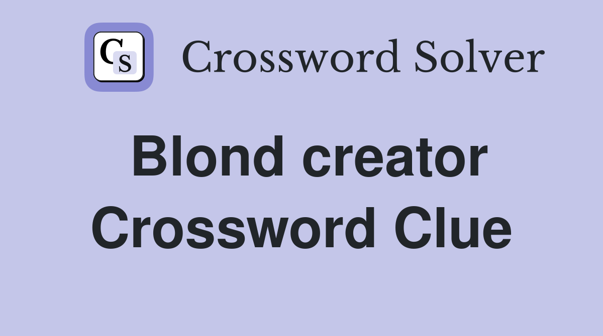 Blond creator Crossword Clue