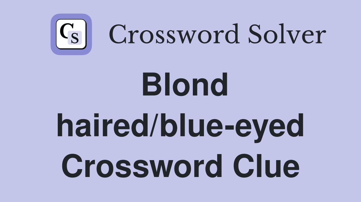 Blond haired/blue-eyed Crossword Clue