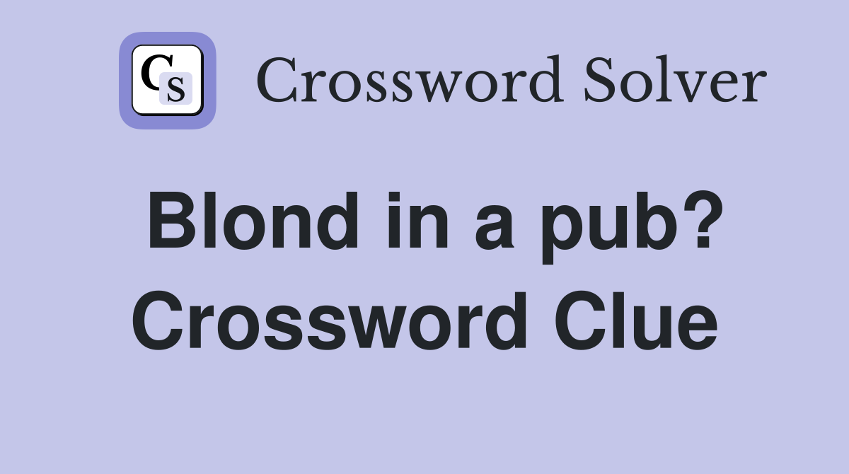 Blond in a pub? Crossword Clue