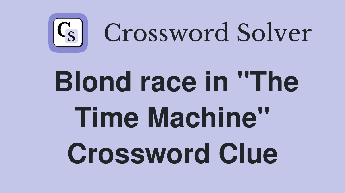 Blond race in "The Time Machine" Crossword Clue
