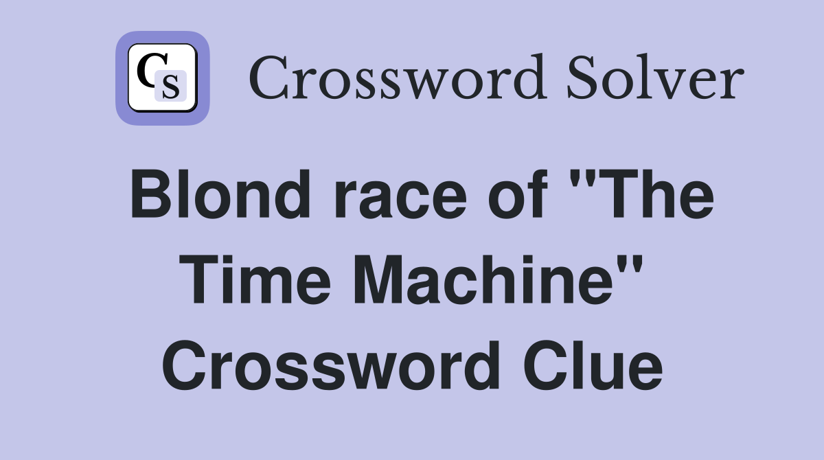 Blond race of "The Time Machine" Crossword Clue