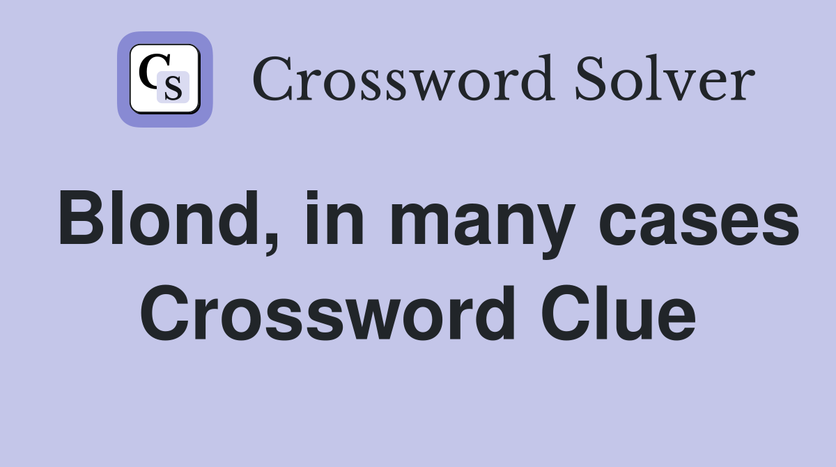 Blond, in many cases Crossword Clue