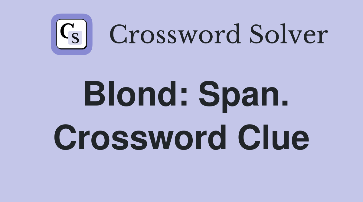 Blond: Span. Crossword Clue