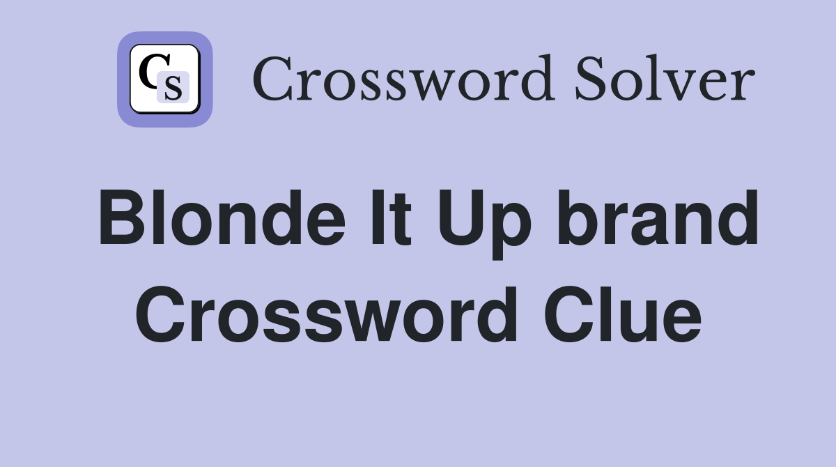 Blonde It Up brand Crossword Clue