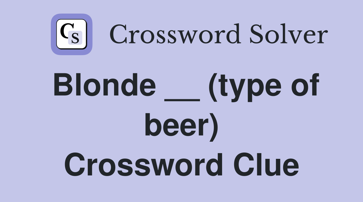 Blonde __ (type of beer) Crossword Clue