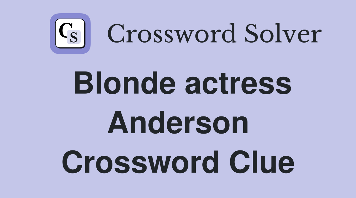 Blonde actress Anderson Crossword Clue
