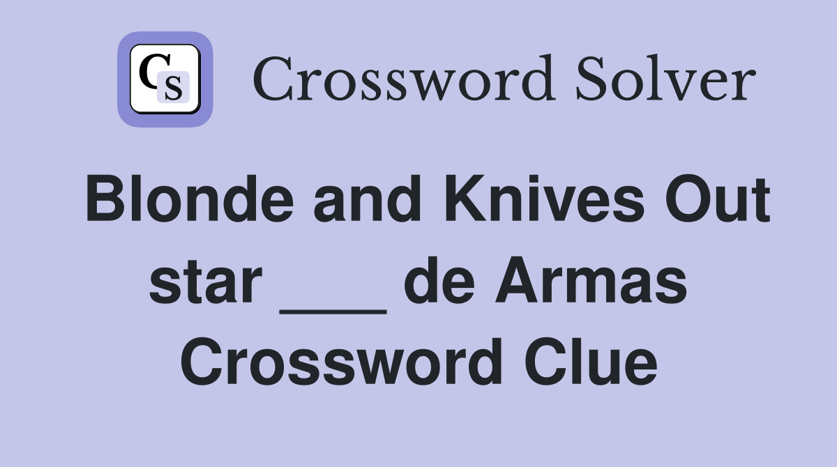 Blonde and Knives Out star ___ de Armas Crossword Clue