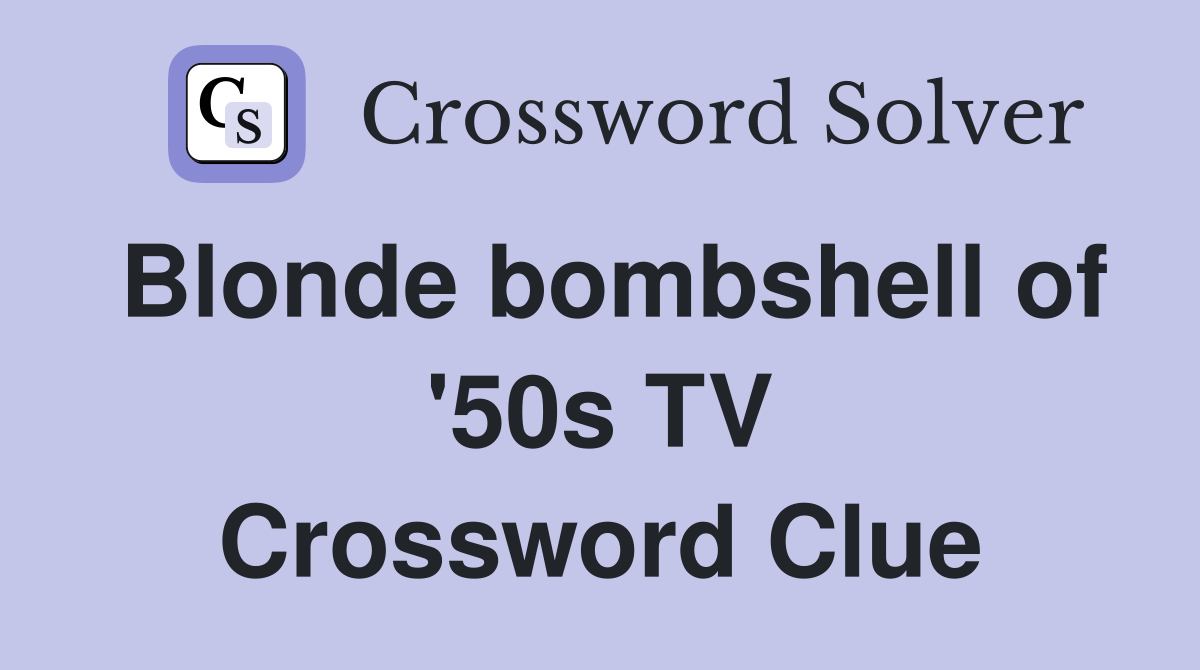 Blonde bombshell of '50s TV Crossword Clue