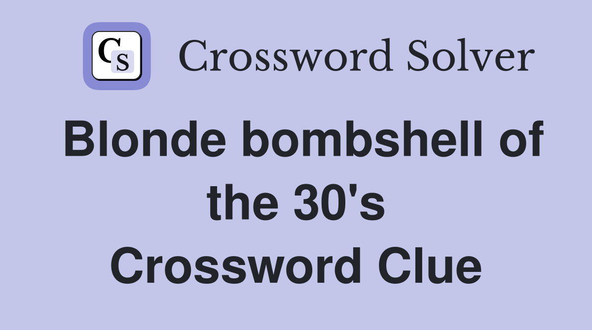 Blonde bombshell of the 30's Crossword Clue