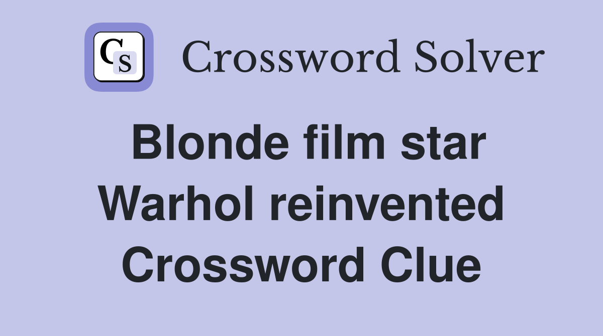 Blonde film star Warhol reinvented Crossword Clue