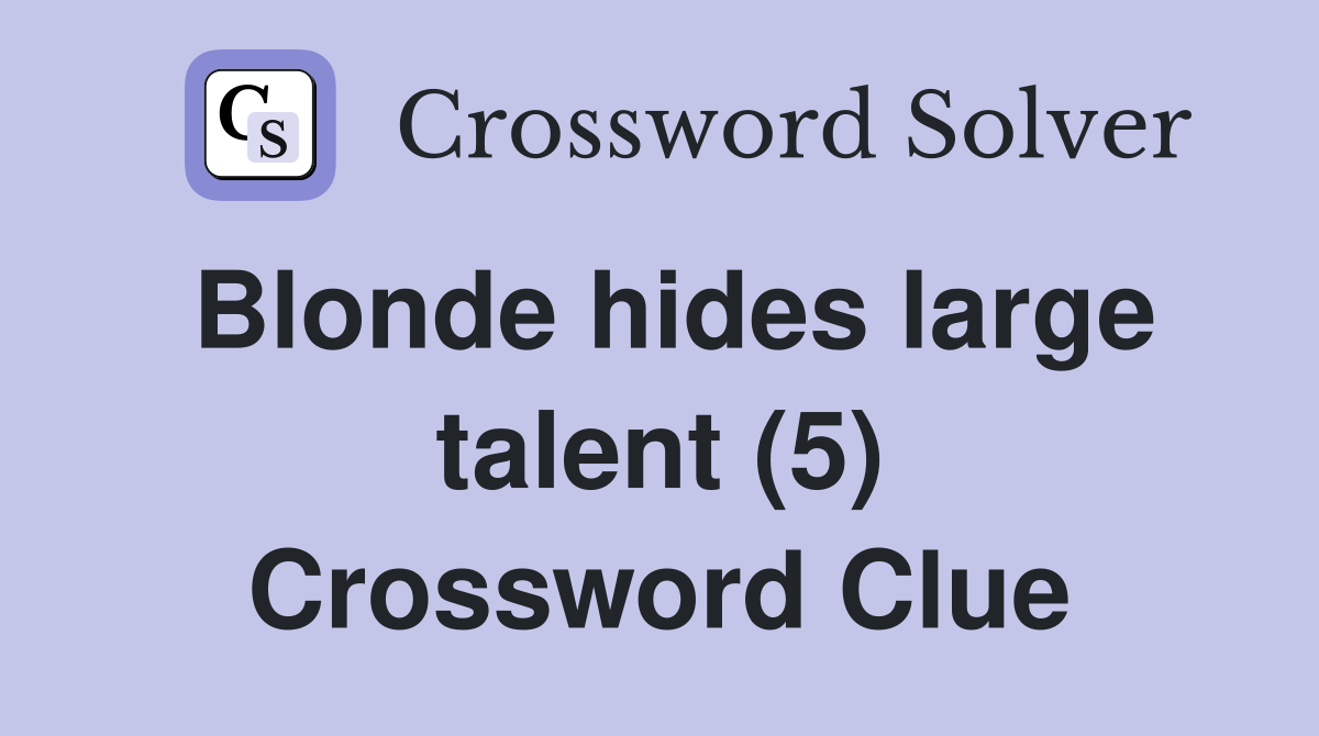 Blonde hides large talent (5) Crossword Clue