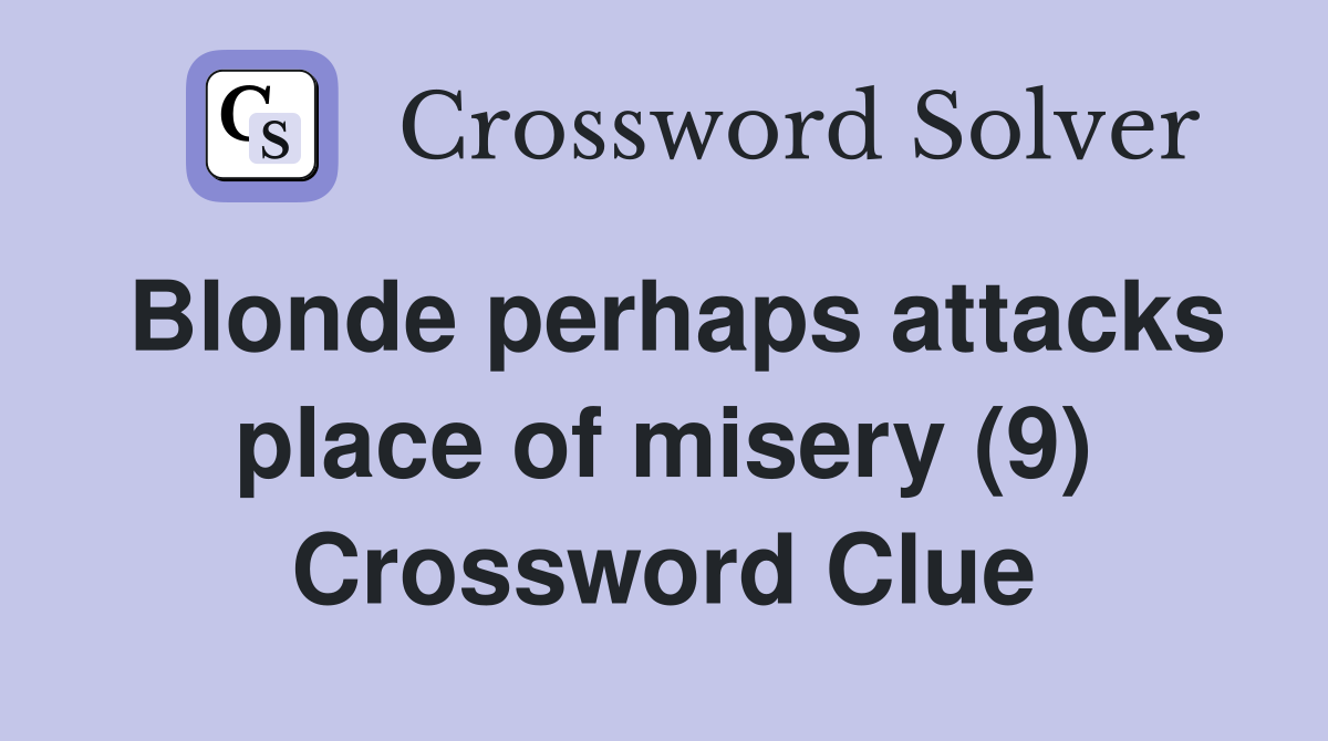 Blonde perhaps attacks place of misery (9) Crossword Clue