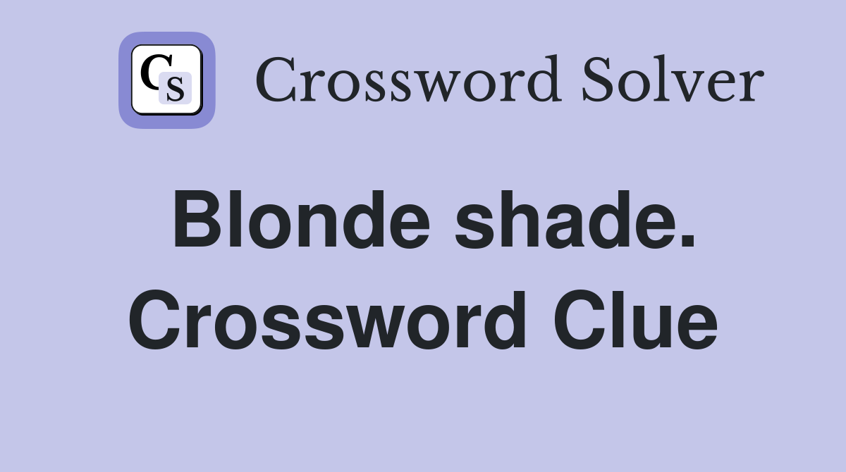 Blonde shade. Crossword Clue