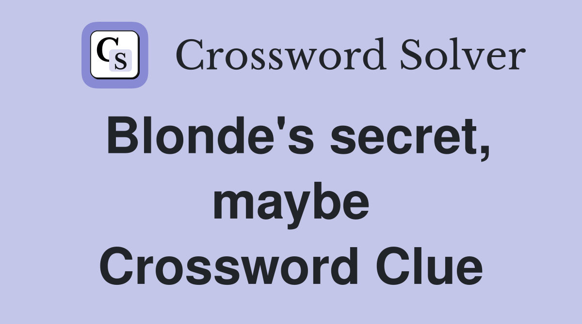 Blonde's secret, maybe Crossword Clue