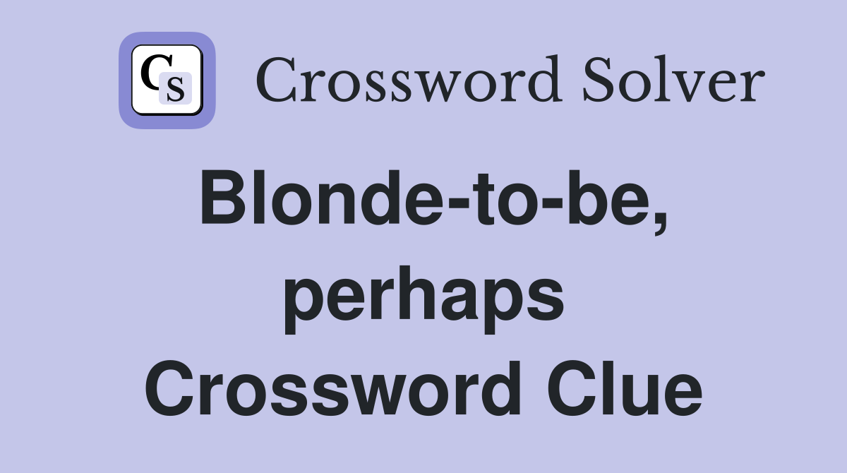 Blonde-to-be, perhaps Crossword Clue