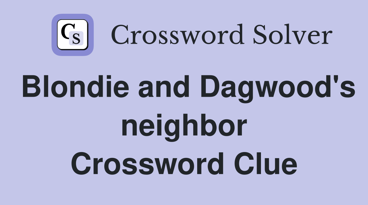 Blondie and Dagwood's neighbor Crossword Clue