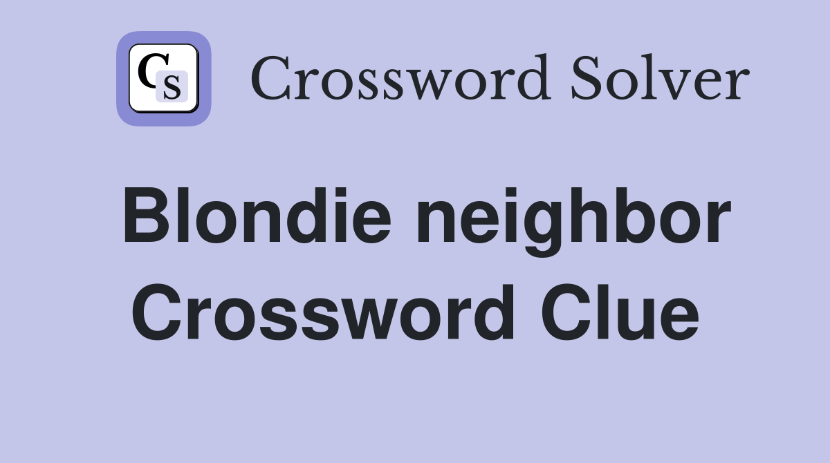 Blondie neighbor Crossword Clue