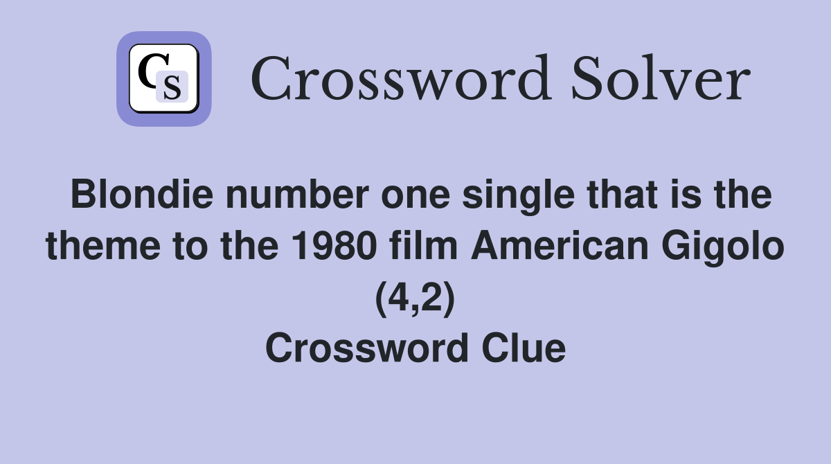 Blondie number one single that is the theme to the 1980 film American Gigolo (4,2) Crossword Clue