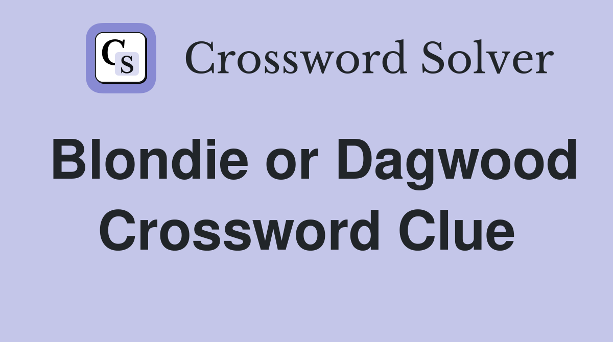 Blondie or Dagwood Crossword Clue