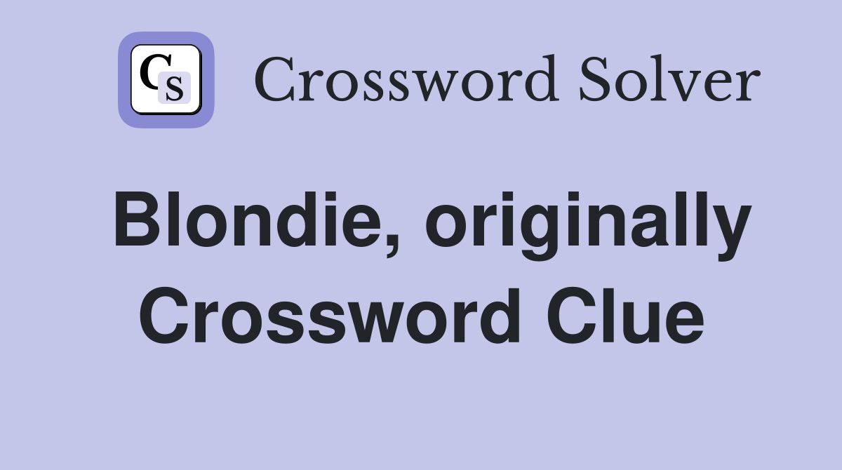 Blondie, originally Crossword Clue