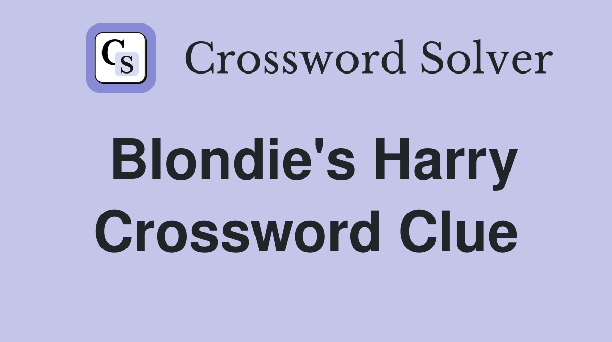 Blondie's Harry Crossword Clue