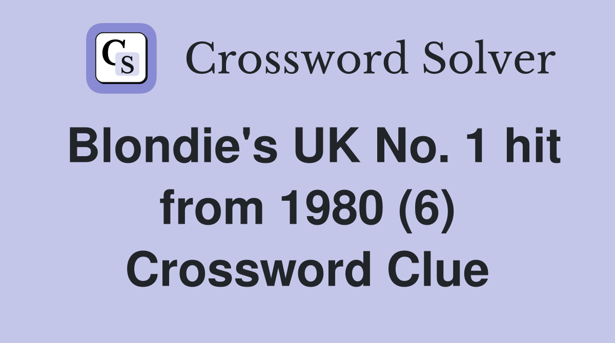 Blondie's UK No. 1 hit from 1980 (6) Crossword Clue