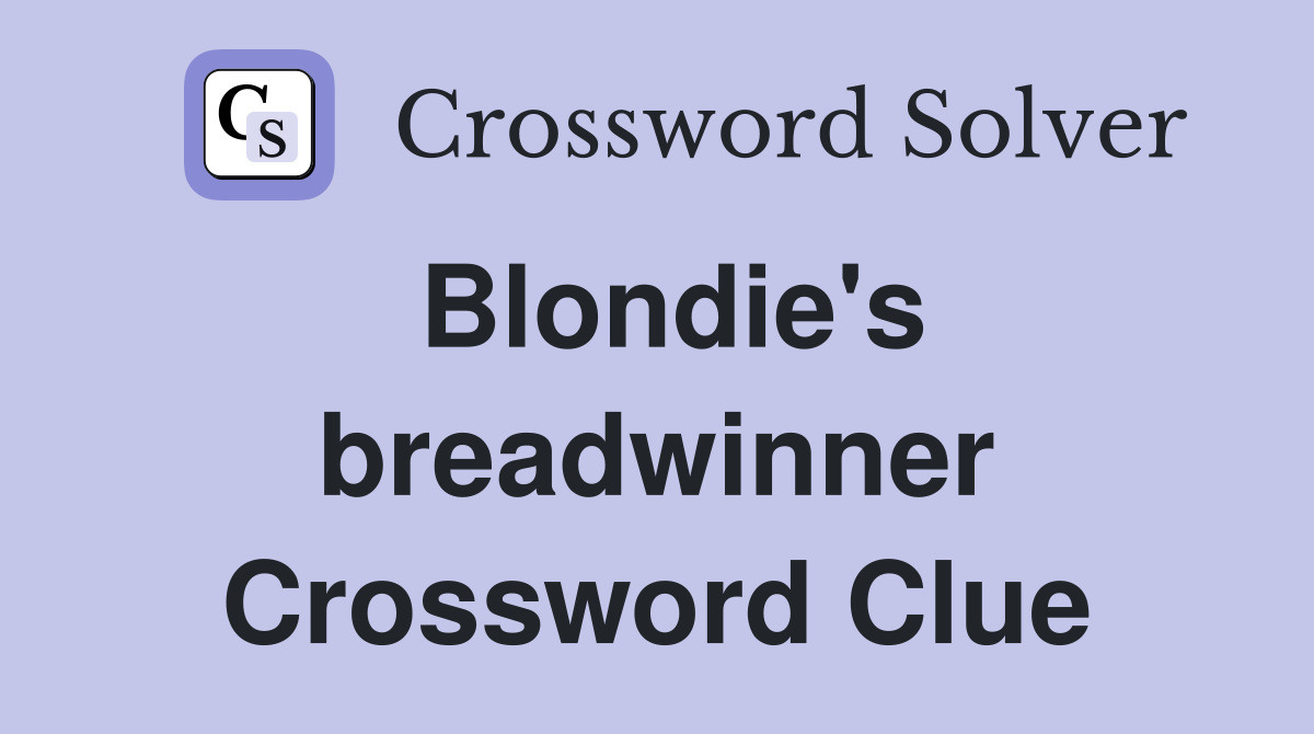 Blondie's breadwinner Crossword Clue
