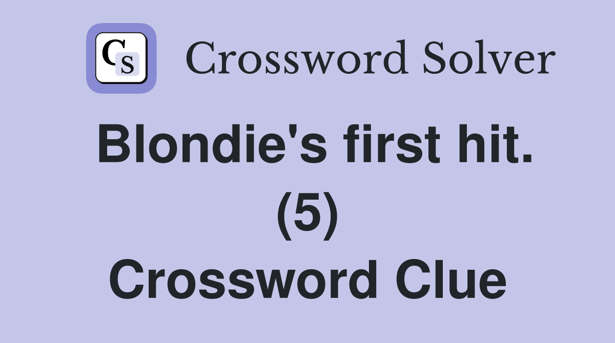 Blondie's first hit. (5) Crossword Clue