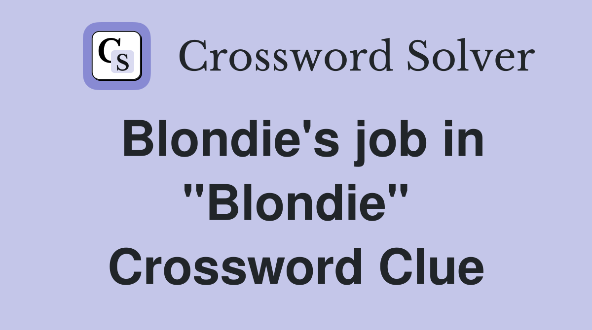 Blondie's job in "Blondie" Crossword Clue