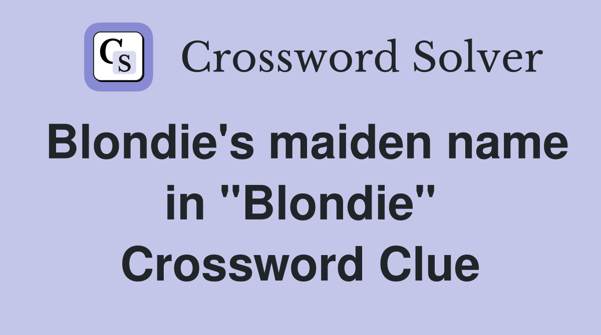 Blondie's maiden name in "Blondie" Crossword Clue