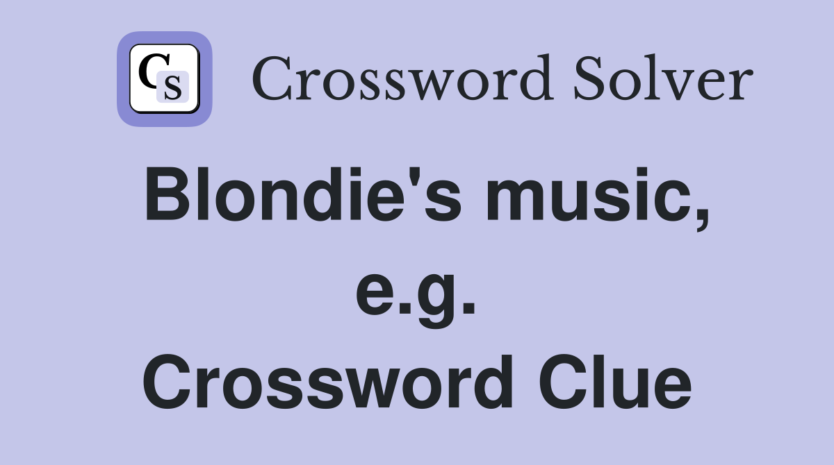 Blondie's music, e.g. Crossword Clue