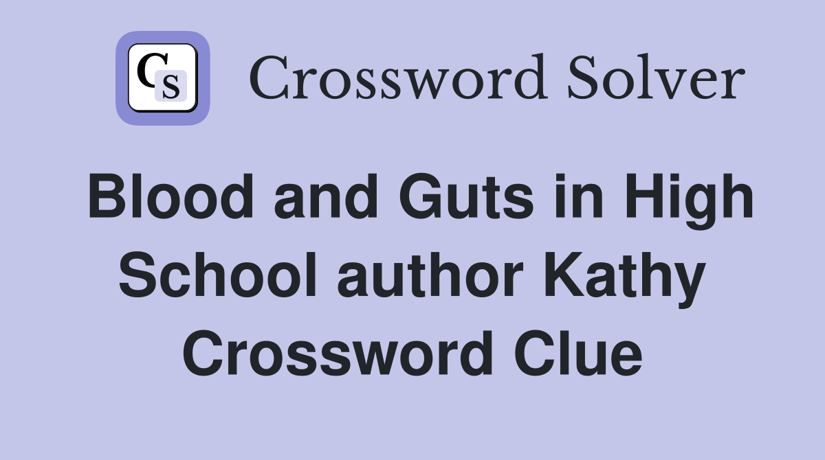 Blood and Guts in High School author Kathy Crossword Clue