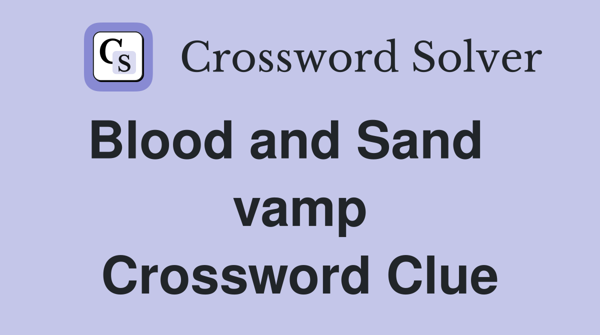 Blood and Sand    vamp Crossword Clue