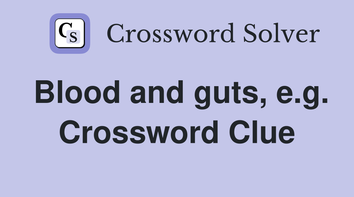 Blood and guts, e.g. Crossword Clue