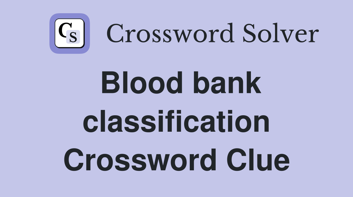 Blood bank classification Crossword Clue