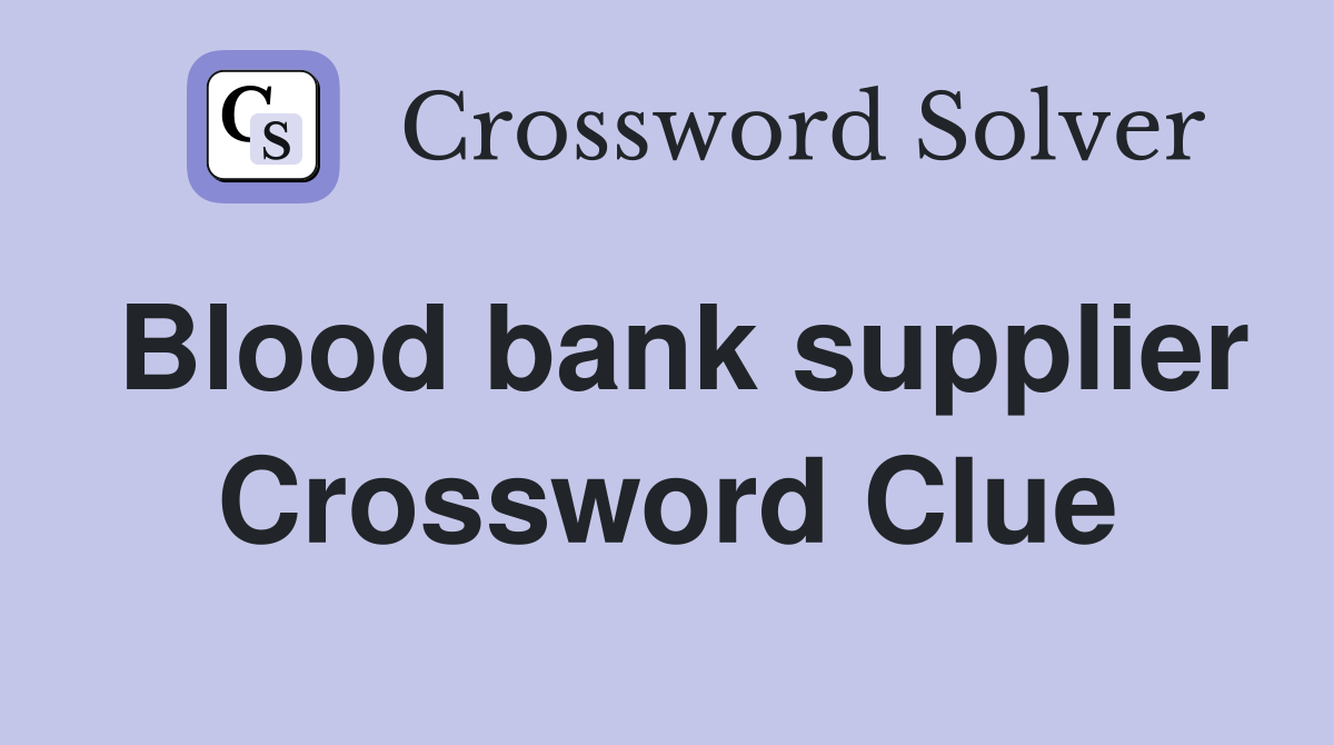 Blood bank supplier Crossword Clue