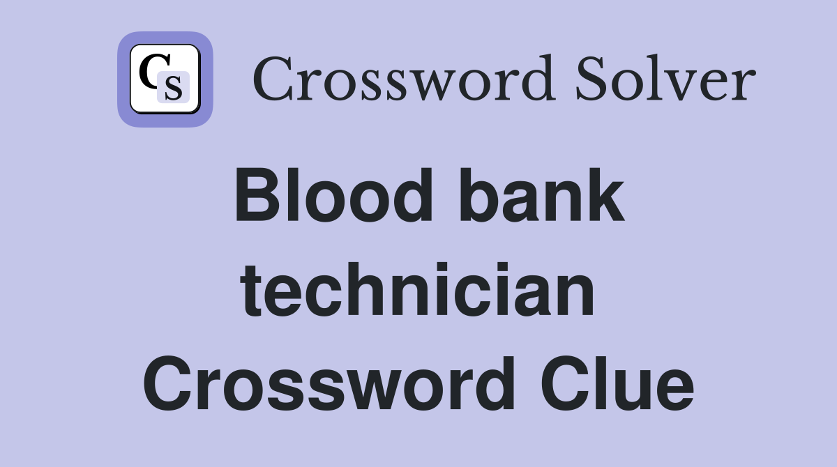 Blood bank technician Crossword Clue
