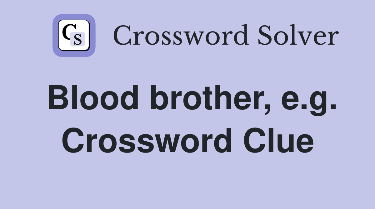 Blood brother, e.g. Crossword Clue