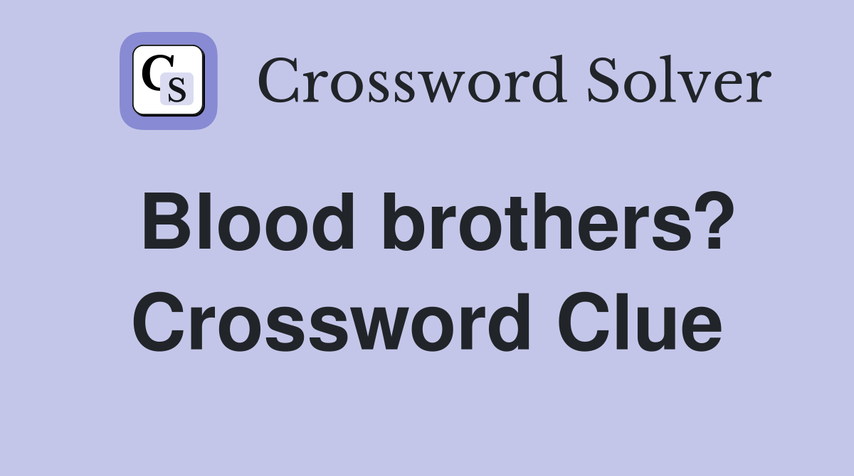Blood brothers? Crossword Clue