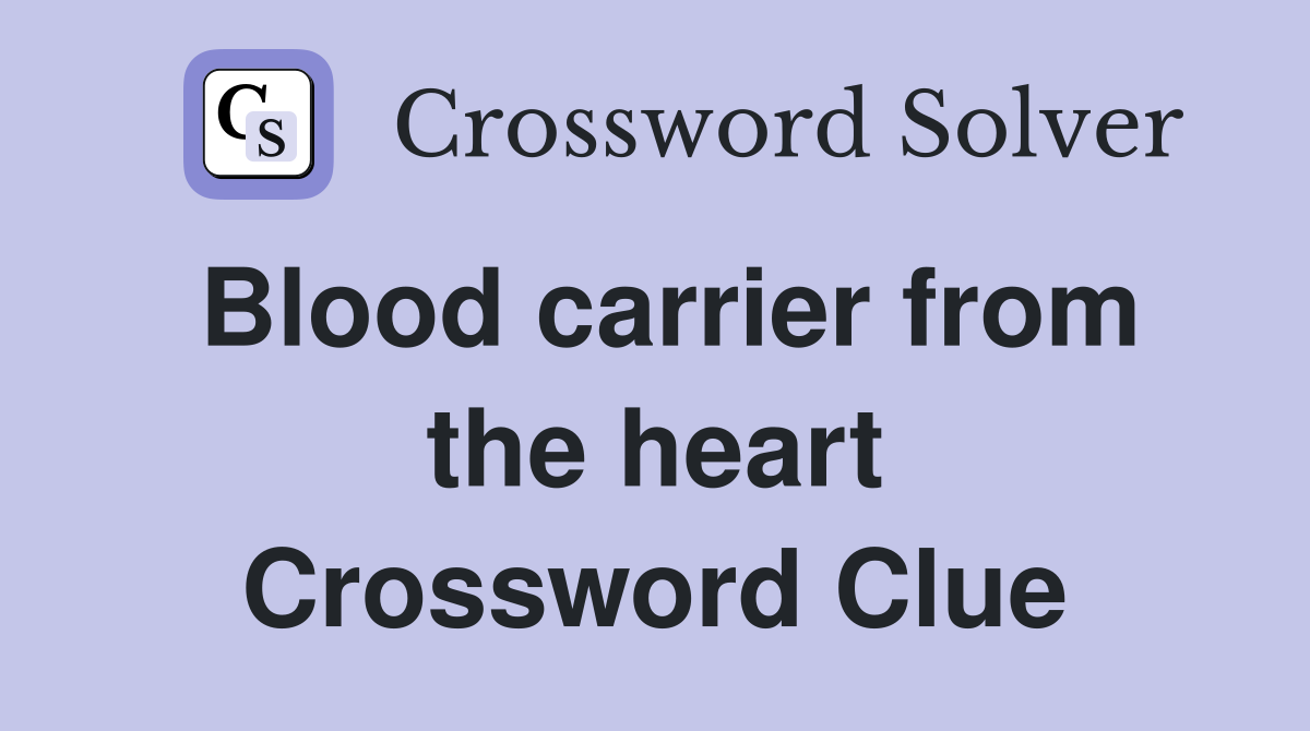Blood carrier from the heart Crossword Clue