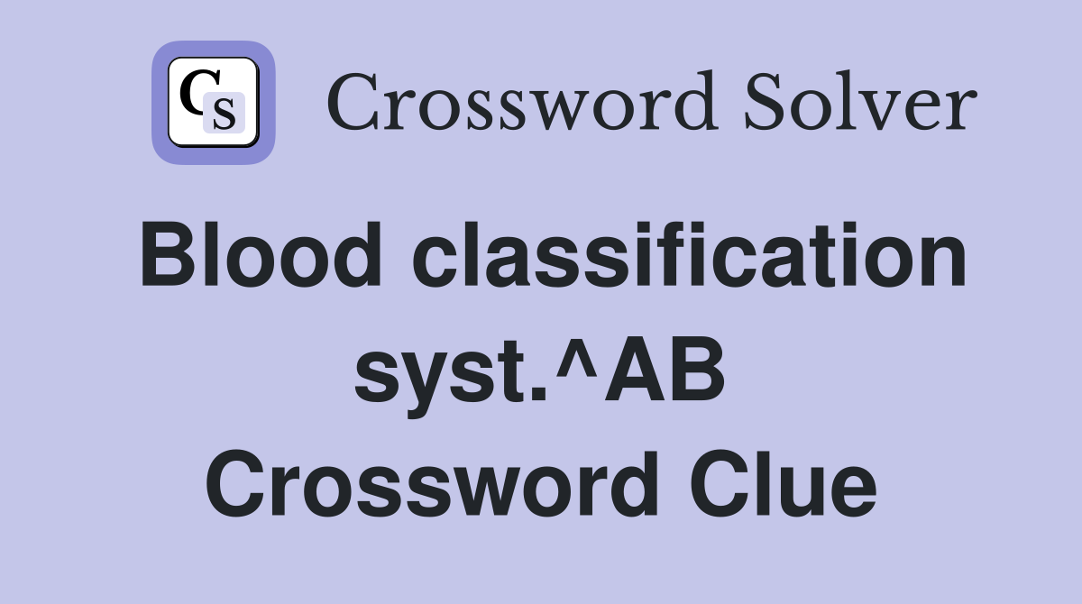Blood classification syst.^AB Crossword Clue