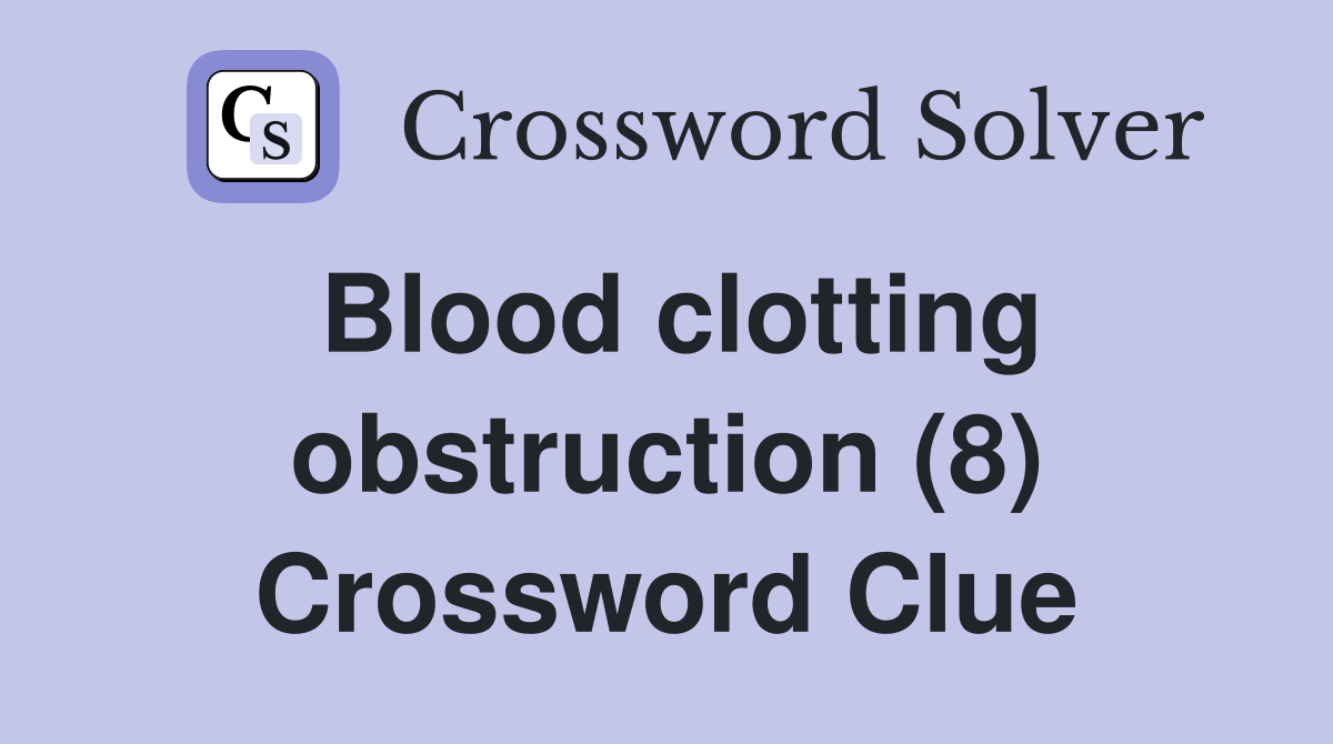 Blood clotting obstruction (8) Crossword Clue