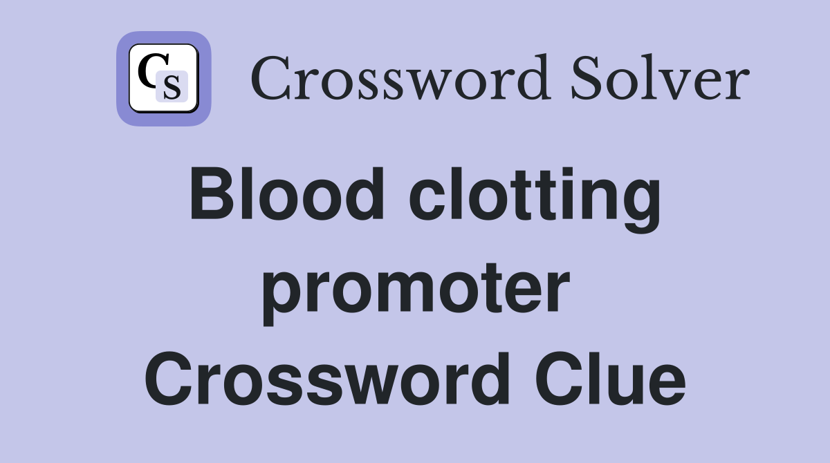 Blood clotting promoter Crossword Clue
