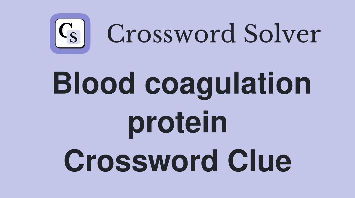 Blood coagulation protein Crossword Clue