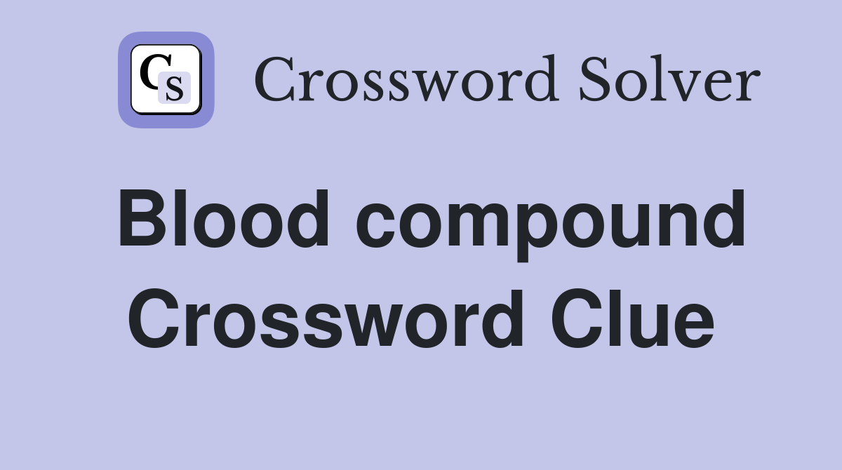 Blood compound Crossword Clue