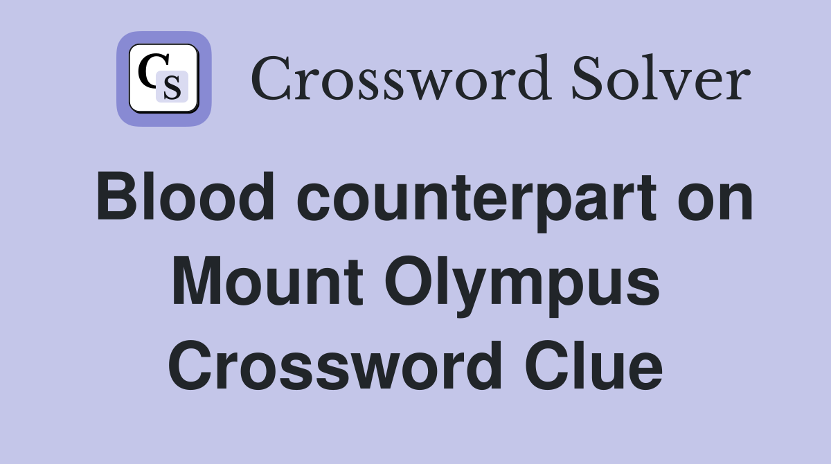 Blood counterpart on Mount Olympus Crossword Clue